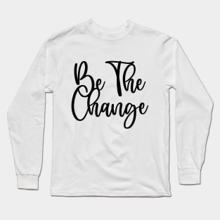 Be the change Long Sleeve T-Shirt